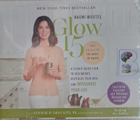 Glow 15 - A Science-Based Plan to Lose Weight, Revitalize Your Skin... written by Naomi Whittel performed by Naomi Whittel on MP3 CD (Unabridged)